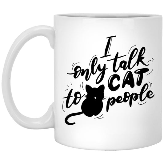 I Only Talk to Cat People Mug 11oz