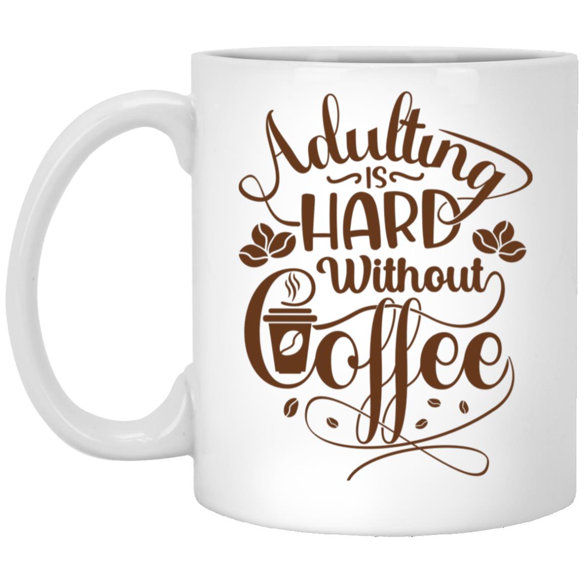 Adulting is Hard without Coffee Mug 11oz